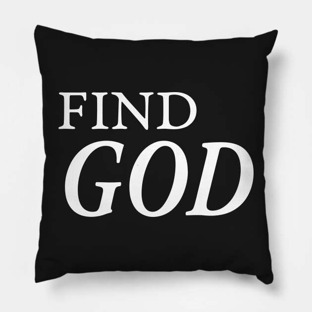 FIND GOD Pillow by TextGraphicsUSA