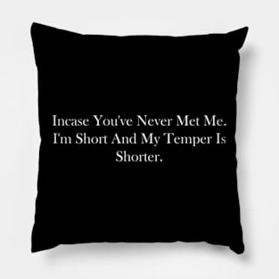 incase you've never met me. i'm short and my temper is shorter. Pillow