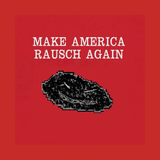 Make America Rausch Again by Rauschmonstrum