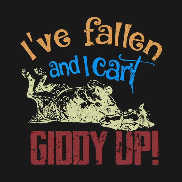 I'VE FALLEN AND I CAN'T GIDDY UP by JohnetteMcdonnell