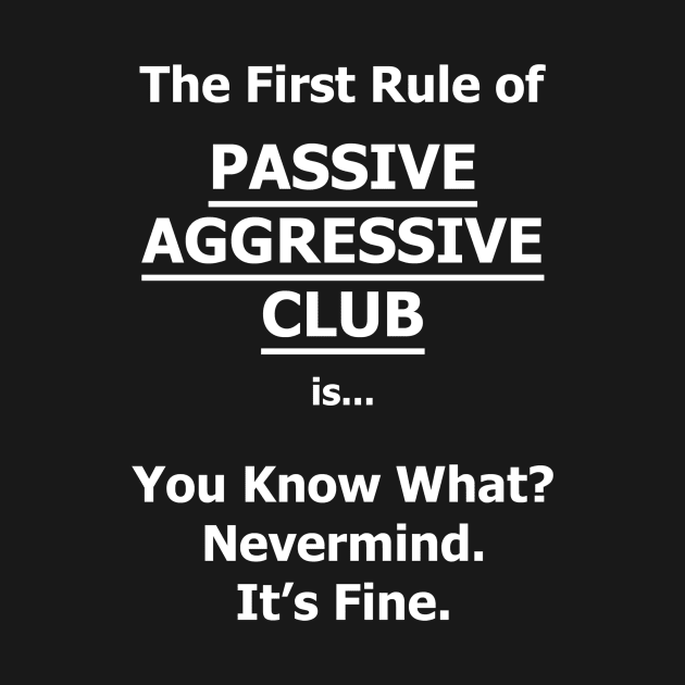 Passive Aggressive Club by topher