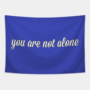 You Are Not Alone Tapestry