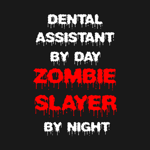 Funny Spooky Halloween Party Trendy Gift - Dental Assistant By Day Zombie Slayer By Night by AwesomeApparel