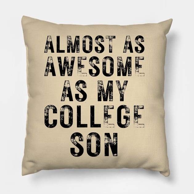 Almost as Awesome As My College Son Pillow by OldTony