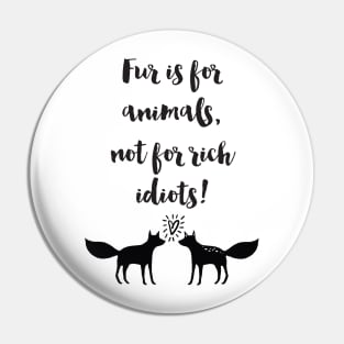 Fur Is For Animals Pin