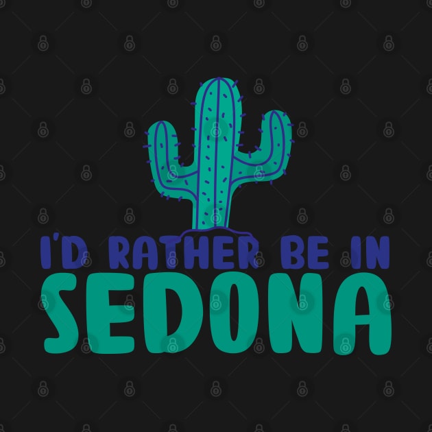 I'd rather be in Sedona Arizona Sedona state usa arizona tourism by BoogieCreates