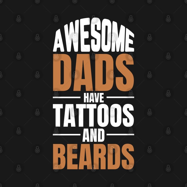 AWESOME DADS HAVE TATTOOS AND BEARDS by graphicganga