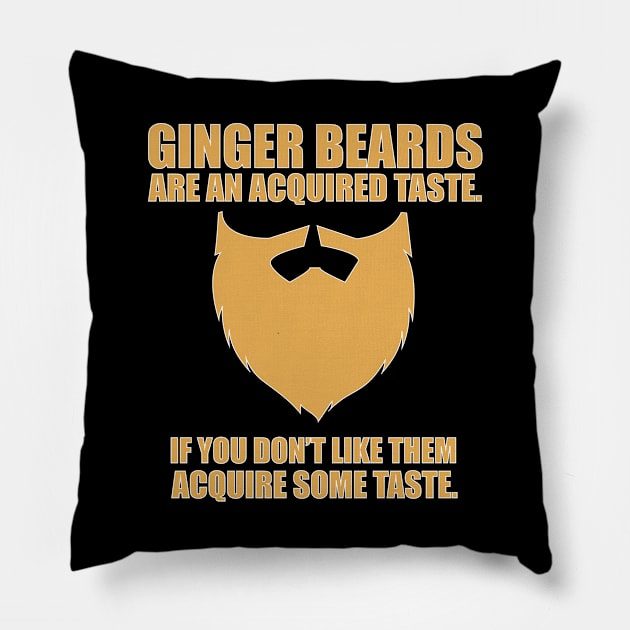 Beard - Ginger Beards Are An Acquired Taste If You Dont Like Them Acquire Some Taste Pillow by Kudostees