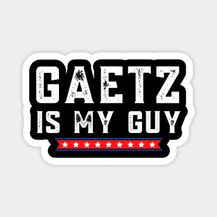 Matt Gaetz is My Guy Republican Congressman Magnet