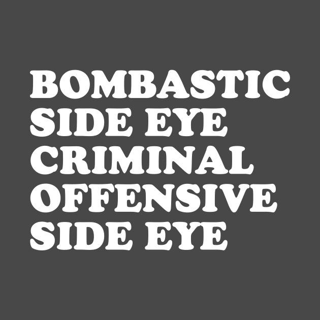 Bombastic side eye criminal offensive side eye by Messed Ups