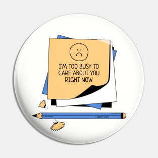 I'm too busy to care about you right now, quirky attitude Pin