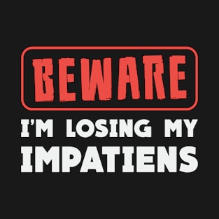 Beware I'm Losing My Impatiens Landscaping Garden T-Shirt