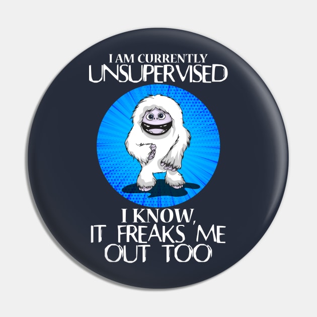 Abominable Snowman Yeti Funny Saying I Am Currently Unsupervised I Know It Freaks Me Out Too Pin by Jake, Chloe & Nate Co.