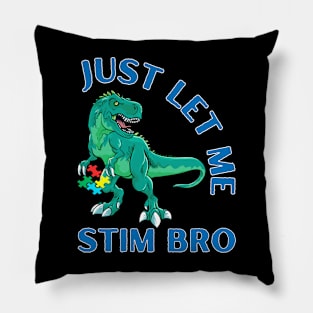 TREX JUST LET ME STIM BRO Pillow