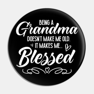 Being A Grandma Doesn't Make Me Old It Makes Me Blessed Pin