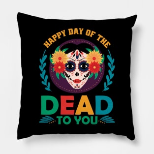 Happy day of the dead to you Pillow