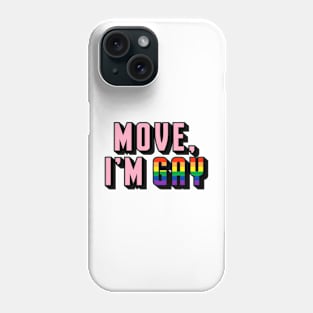 Move, I'm Gay Phone Case