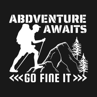 Abdventure awaits go fine it - camping,hiking T-Shirt