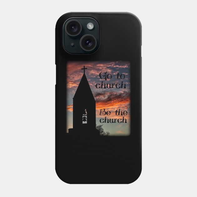 Go to church - Be the church Phone Case by FTLOG