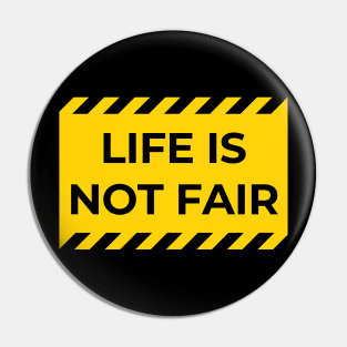 warning: life is not fair Pin