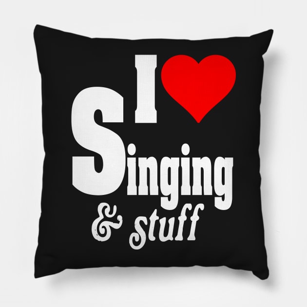 I LOVE SINGING & STUFF Pillow by TexasTeez