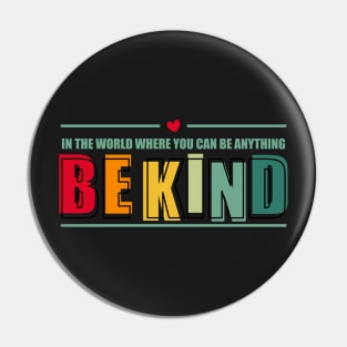 In the world where you can be anything Be kind Pin