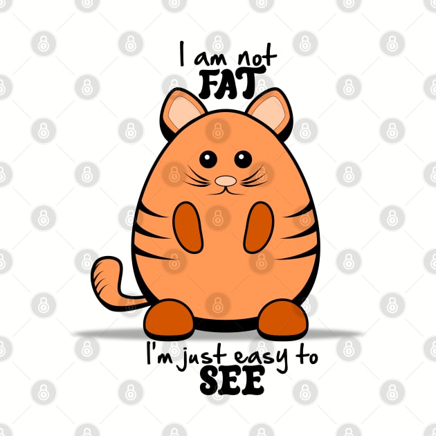 Chubby Cat - "I'm Not Fat, I'm Just Easy to See." by DesignByJeff