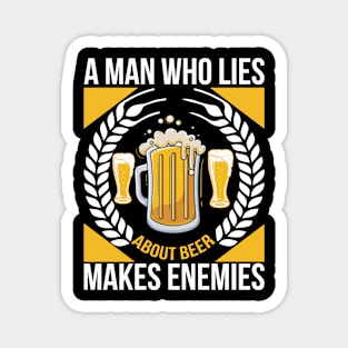 A man who lies about beer makes enemies T Shirt For Women Men Magnet