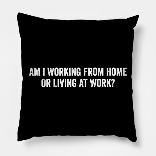 Am I Working from Home or Living at Work Pillow by CoolDesignsDz