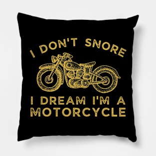 I Don't Snore, I Dream I'm A Motorcycle Pillow