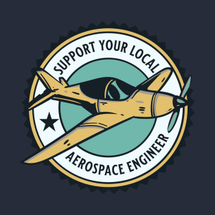 Support Your Local Aerospace Engineer T-Shirt