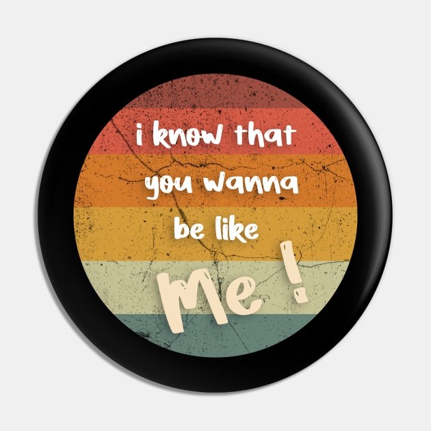 i know that you wanna be like me Pin by FoolDesign