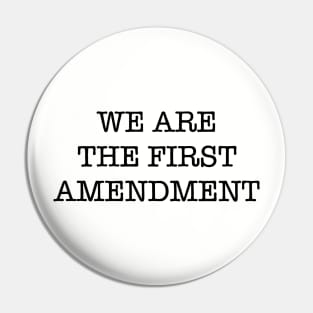 WE ARE THE FIRST AMENDMENT Pin