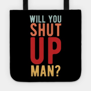 Will You Shut Up Man will you shut up man shut up man 2 Tote