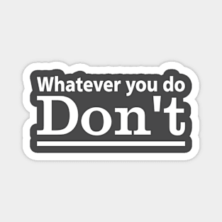 Whatever you do, don't! - Vintage Magnet