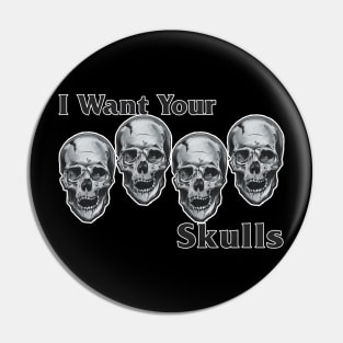 I need your Skulls Pin