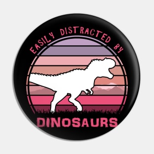 Easily Distracted By Dinosaurs Pin
