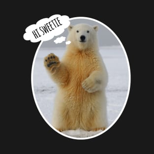 Polar Bear , Hi Sweetie, Cute Polar Bear Say Hi T-Shirt