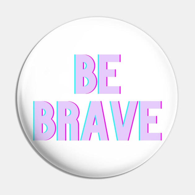 Be Brave Pin by akastardust