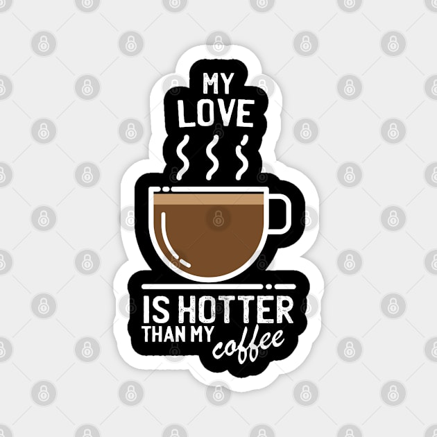 My love is hotter than my coffee - Funny trending christmas gift for caffeine addicts Magnet by LookFrog