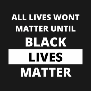 If Black Lives Don't Matter, No Lives Matter (White) T-Shirt
