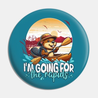 Kayaking Funny I'm Going For The Rapids Beaver Pin