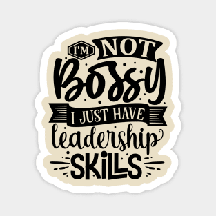 I'm Not Bossy I Just Have Leadership Skills Funny Tee Magnet