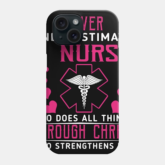 Never Underestimate A Nurse Who Does All Things Through Christ Who Strengthens Her Phone Case by Ohooha