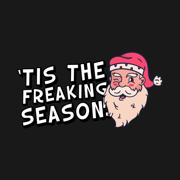 Tis The Freaking Season! Santa Ugly Christmas by thingsandthings