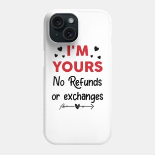 I'm Yours No Refunds or Exchanges Funny Valentine's Day Phone Case