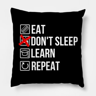 Eat, don't sleep, learn, repeat Pillow