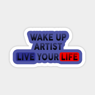 Wake Up | Live Your Life ARTIST Magnet