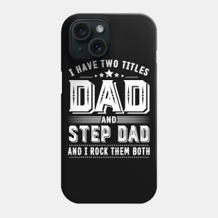 Father's Day Shirt I Have Two Titles Dad And Step Dad Dad Gift Phone Case