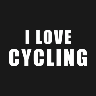 I love Cycling - Cyclist Gift T-Shirt